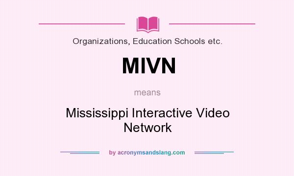 What does MIVN mean? It stands for Mississippi Interactive Video Network