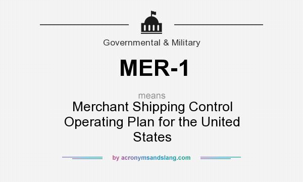What does MER-1 mean? It stands for Merchant Shipping Control Operating Plan for the United States