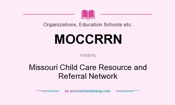 What does MOCCRRN mean? It stands for Missouri Child Care Resource and Referral Network