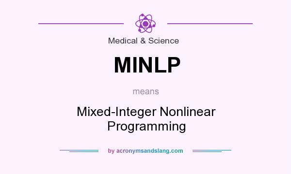 What does MINLP mean? It stands for Mixed-Integer Nonlinear Programming
