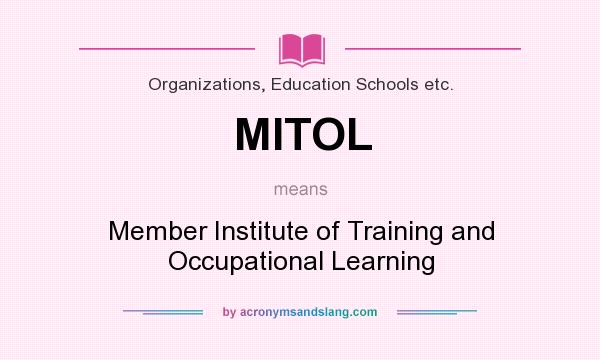 What does MITOL mean? It stands for Member Institute of Training and Occupational Learning