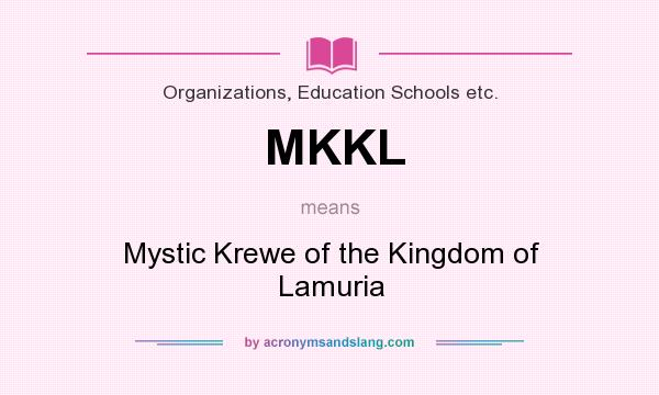 What does MKKL mean? It stands for Mystic Krewe of the Kingdom of Lamuria