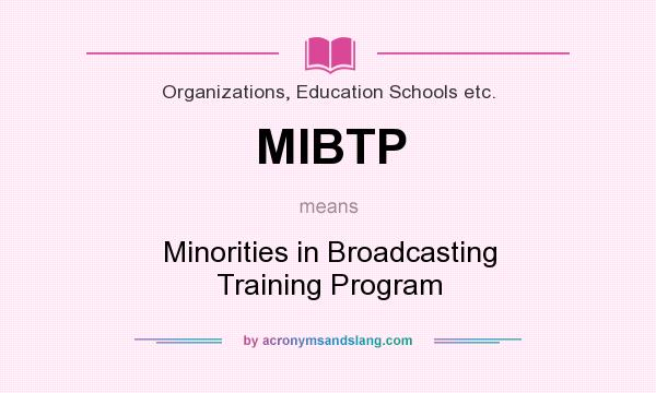 What does MIBTP mean? It stands for Minorities in Broadcasting Training Program