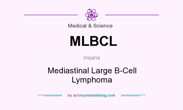 What does MLBCL mean? It stands for Mediastinal Large B-Cell Lymphoma