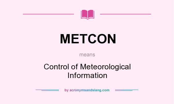 What does METCON mean? It stands for Control of Meteorological Information