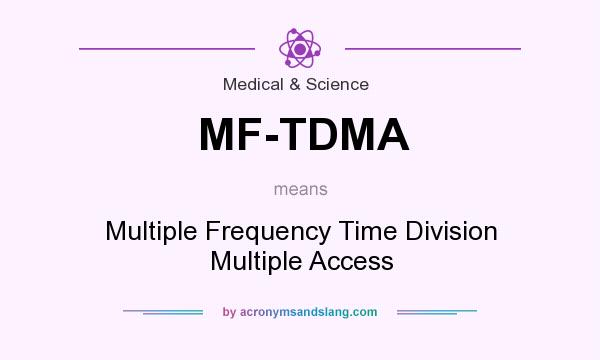 What does MF-TDMA mean? It stands for Multiple Frequency Time Division Multiple Access