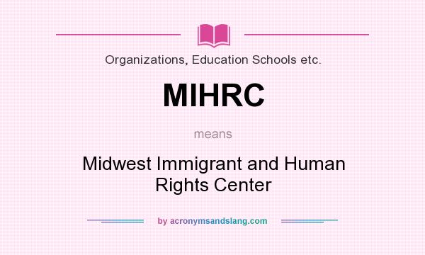What does MIHRC mean? It stands for Midwest Immigrant and Human Rights Center