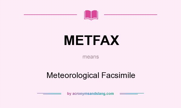 What does METFAX mean? It stands for Meteorological Facsimile