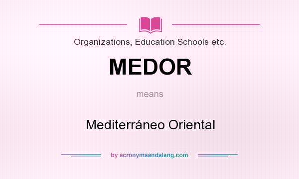 What does MEDOR mean? It stands for Mediterráneo Oriental