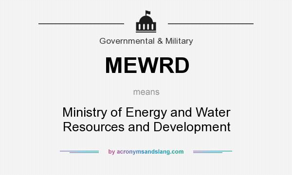 What does MEWRD mean? It stands for Ministry of Energy and Water Resources and Development