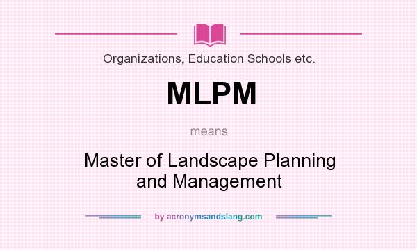 What does MLPM mean? It stands for Master of Landscape Planning and Management