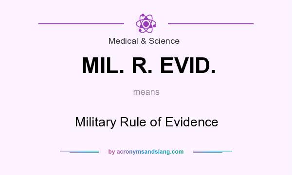 What does MIL. R. EVID. mean? It stands for Military Rule of Evidence