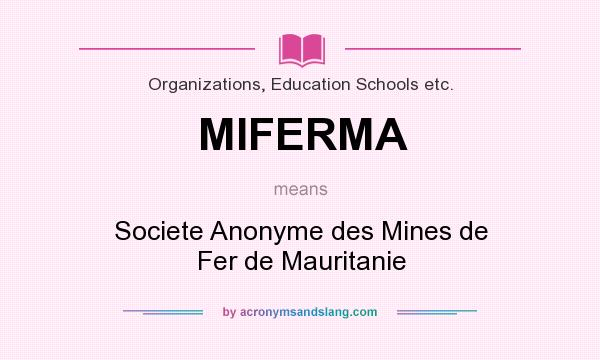 What does MIFERMA mean? It stands for Societe Anonyme des Mines de Fer de Mauritanie