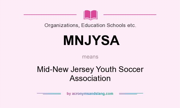 What does MNJYSA mean? It stands for Mid-New Jersey Youth Soccer Association