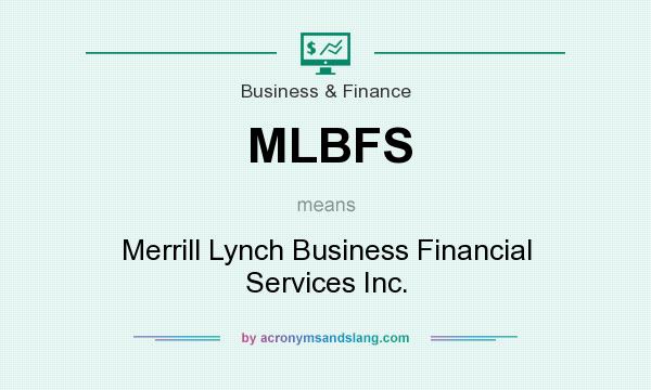 What does MLBFS mean? It stands for Merrill Lynch Business Financial Services Inc.