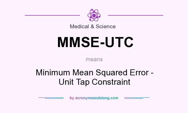 What does MMSE-UTC mean? It stands for Minimum Mean Squared Error - Unit Tap Constraint