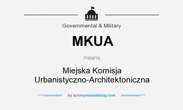 What does MKUA mean? It stands for Miejska Komisja Urbanistyczno-Architektoniczna