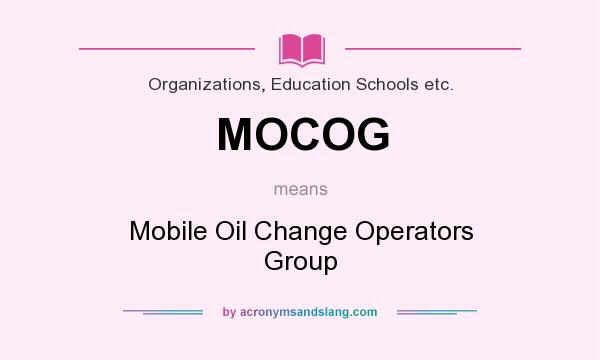 What does MOCOG mean? It stands for Mobile Oil Change Operators Group