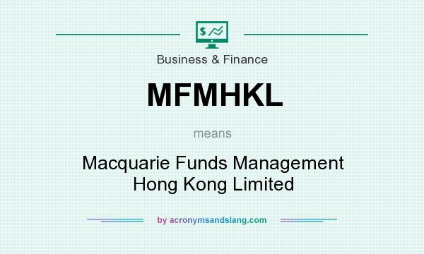 What does MFMHKL mean? It stands for Macquarie Funds Management Hong Kong Limited
