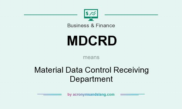 What does MDCRD mean? It stands for Material Data Control Receiving Department