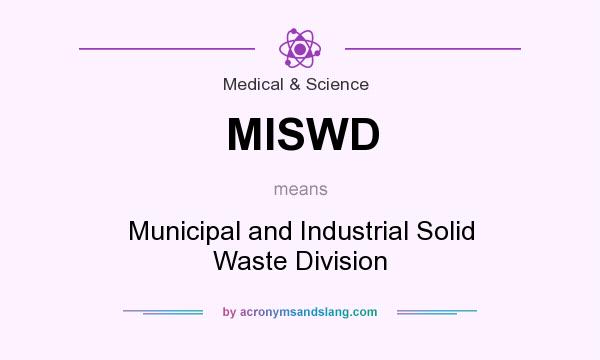 What does MISWD mean? It stands for Municipal and Industrial Solid Waste Division