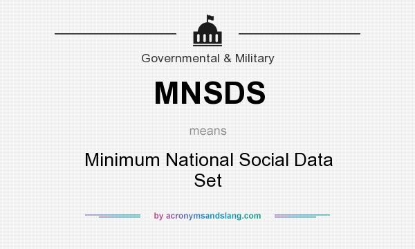 What does MNSDS mean? It stands for Minimum National Social Data Set