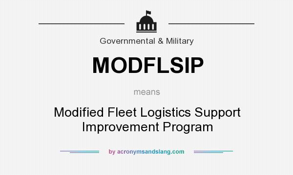 What does MODFLSIP mean? It stands for Modified Fleet Logistics Support Improvement Program
