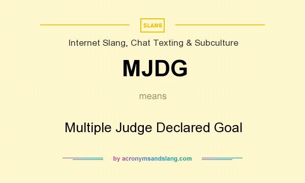 What does MJDG mean? It stands for Multiple Judge Declared Goal