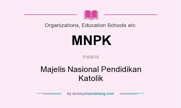 What does MNPK mean? It stands for Majelis Nasional Pendidikan Katolik