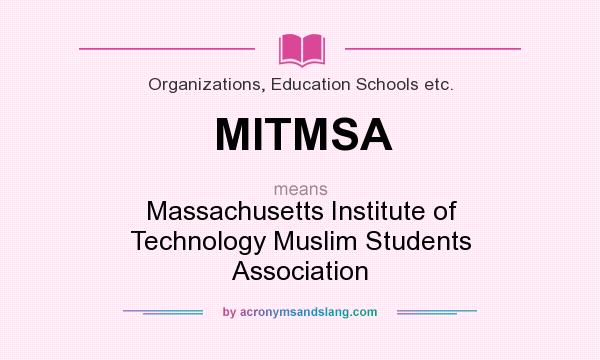 What does MITMSA mean? It stands for Massachusetts Institute of Technology Muslim Students Association