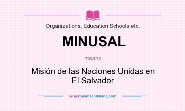 What does MINUSAL mean? It stands for Misión de las Naciones Unidas en El Salvador