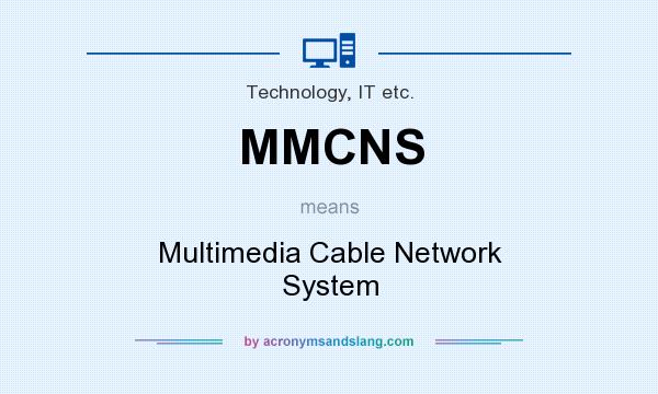 What does MMCNS mean? It stands for Multimedia Cable Network System