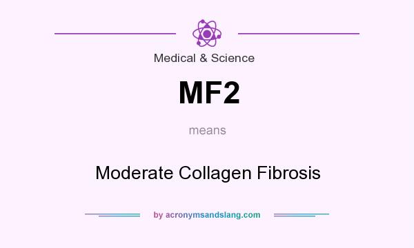 What does MF2 mean? It stands for Moderate Collagen Fibrosis