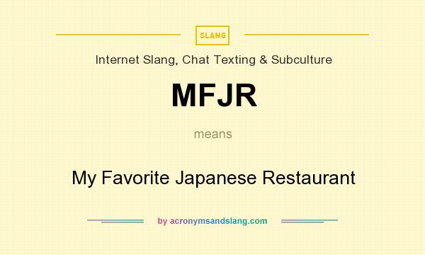 What does MFJR mean? It stands for My Favorite Japanese Restaurant