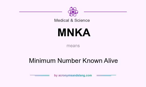 What does MNKA mean? It stands for Minimum Number Known Alive