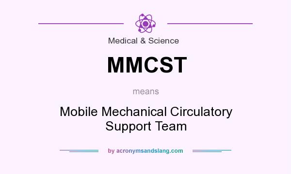 What does MMCST mean? It stands for Mobile Mechanical Circulatory Support Team