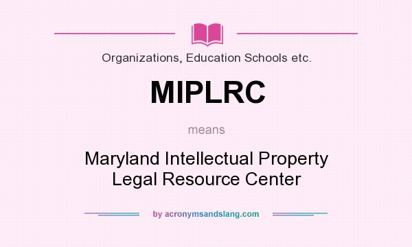 What does MIPLRC mean? It stands for Maryland Intellectual Property Legal Resource Center