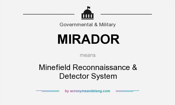 What does MIRADOR mean? It stands for Minefield Reconnaissance & Detector System