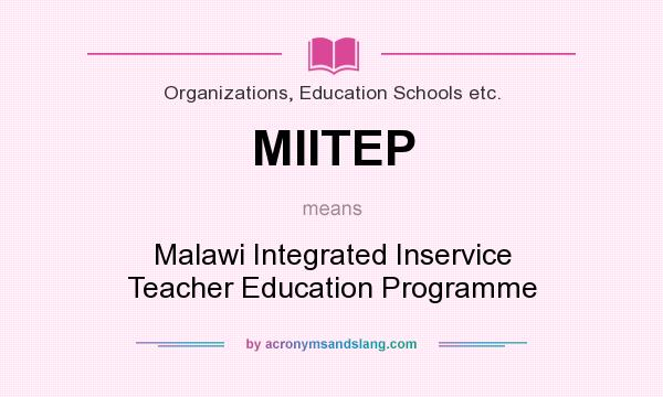 What does MIITEP mean? It stands for Malawi Integrated Inservice Teacher Education Programme