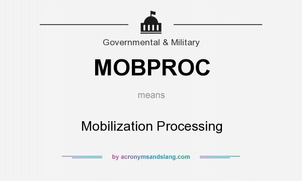 What does MOBPROC mean? It stands for Mobilization Processing