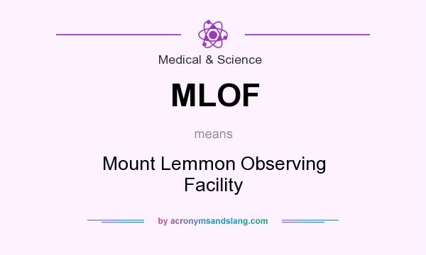 What does MLOF mean? It stands for Mount Lemmon Observing Facility