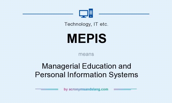 What does MEPIS mean? It stands for Managerial Education and Personal Information Systems