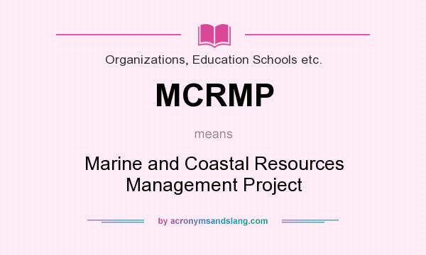What does MCRMP mean? It stands for Marine and Coastal Resources Management Project