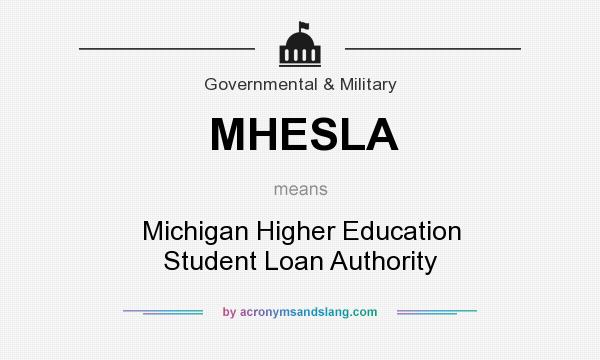 What does MHESLA mean? It stands for Michigan Higher Education Student Loan Authority