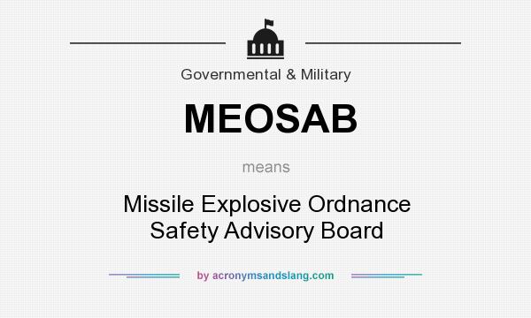 What does MEOSAB mean? It stands for Missile Explosive Ordnance Safety Advisory Board