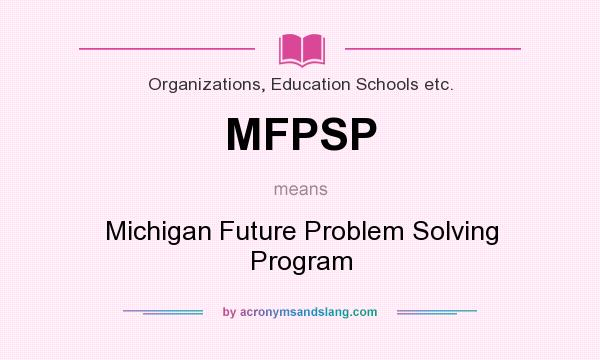 What does MFPSP mean? It stands for Michigan Future Problem Solving Program