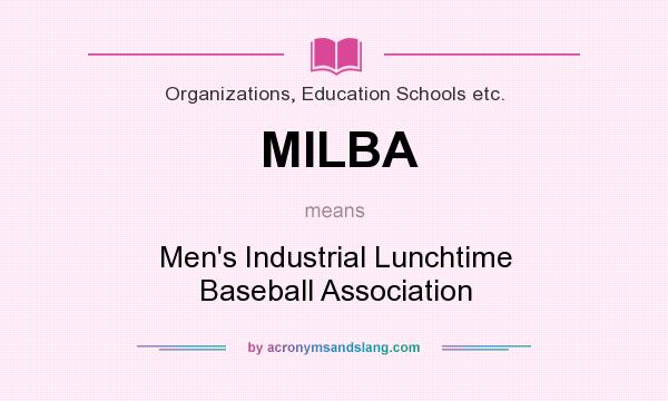 What does MILBA mean? It stands for Men`s Industrial Lunchtime Baseball Association