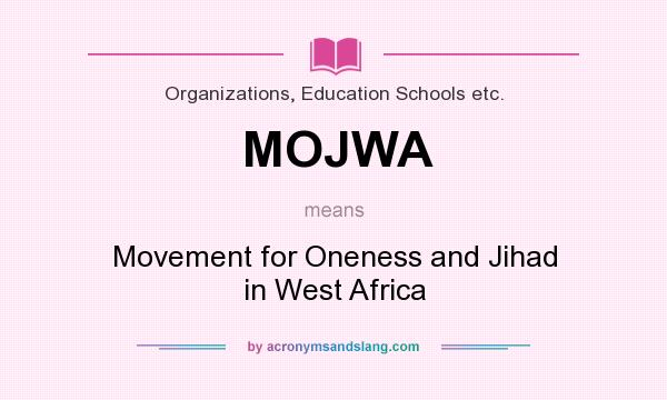 What does MOJWA mean? It stands for Movement for Oneness and Jihad in West Africa