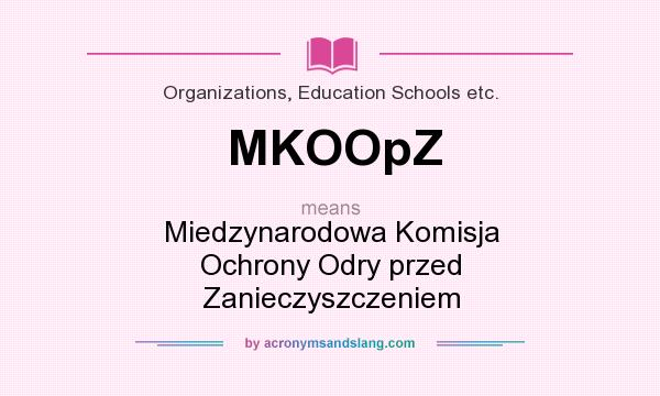 What does MKOOpZ mean? It stands for Miedzynarodowa Komisja Ochrony Odry przed Zanieczyszczeniem