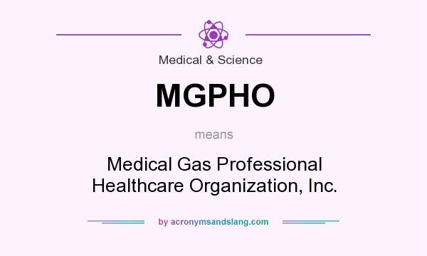 What does MGPHO mean? It stands for Medical Gas Professional Healthcare Organization, Inc.